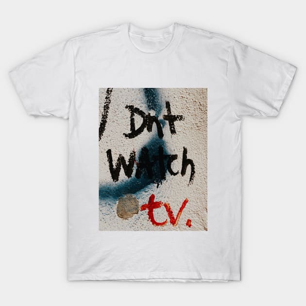 Don't watch TV T-Shirt by Uwaki